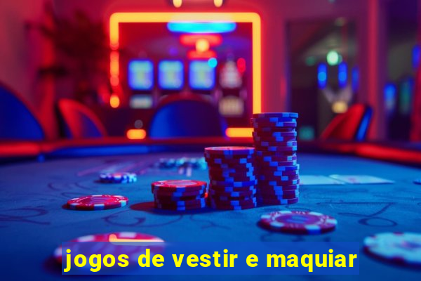 jogos de vestir e maquiar